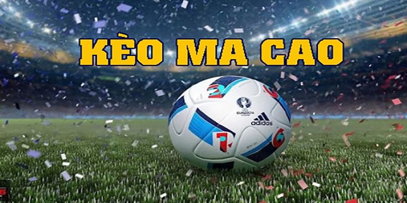 Kèo Macao được biết đến là kèo châu Á